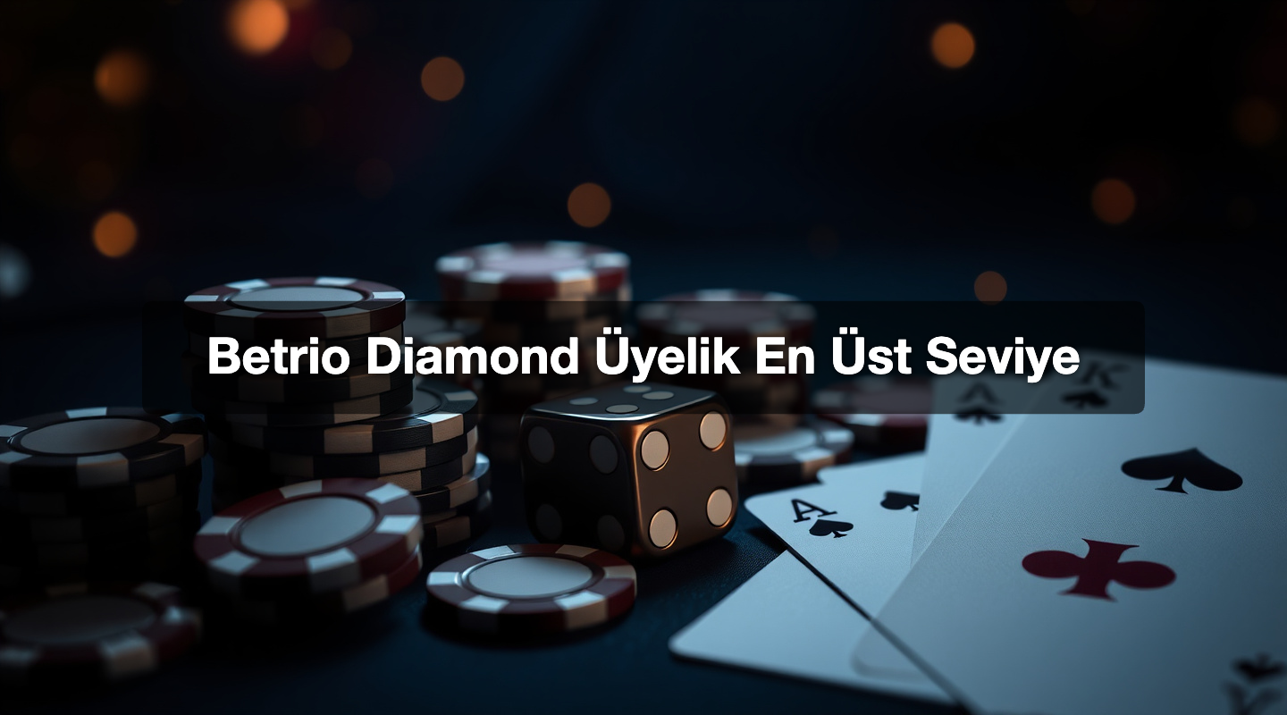 Betrio Diamond Üyelik En Üst Seviye